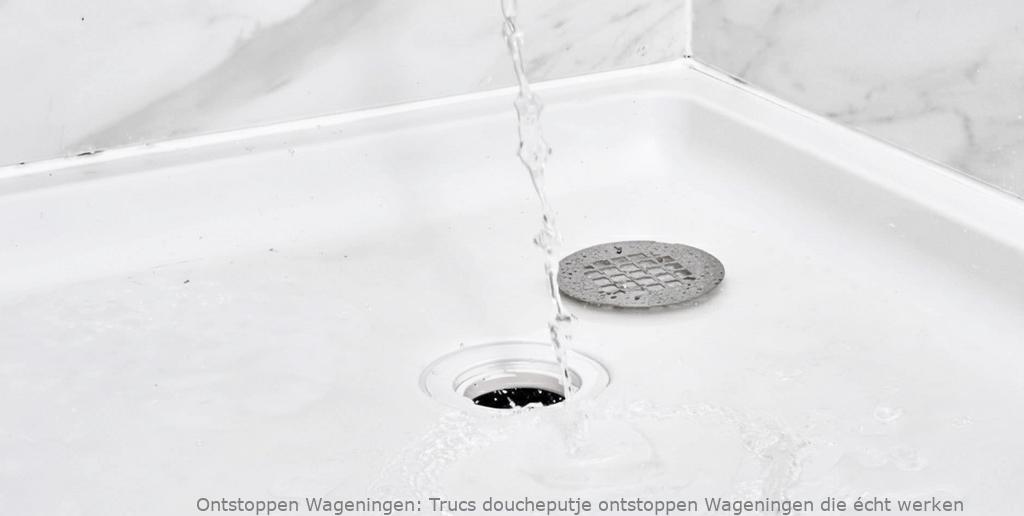 Trucs doucheputje ontstoppen Wageningen die écht werken